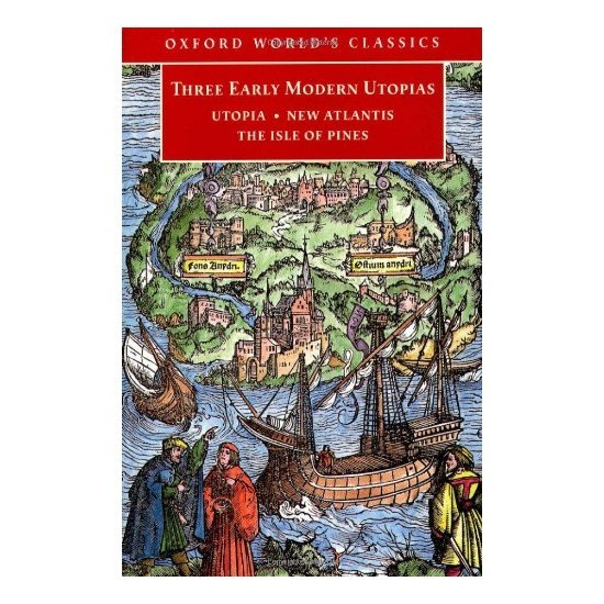 Three Early Modern Utopias: Thomas More: Utopia by Thomas More