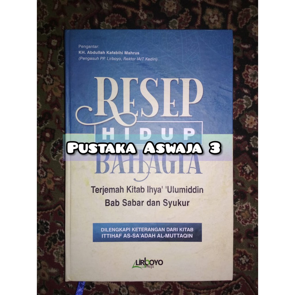 Resep Hidup Bahagia Terjemah Kitab Ihya' Ulumuddin Bab Sabar dan Bersyukur Lirboyo Kediri