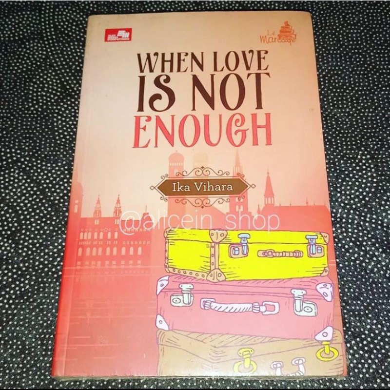 [NOVEL] LE MARIAGE: WHEN LOVE IS NOT ENOUGH by Ika Vihara