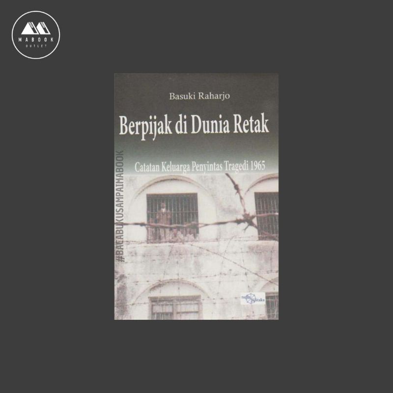 Berpijak di Dunia Retak: Catatan Keluarga Penyintas Tragedi 1965 - Basuki Raharjo
