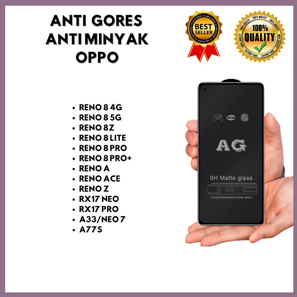 &lt;TEMPERED GLASS MATTE - ANTI MINYAK &gt;OPPO RENO 8 4G  - RENO 8 5G – RENO 8Z – RENO 8 LITE – RENO 8 PRO – RENO 8 PRO+ / RENO A – RENO ACE – RENO Z – RX17 NEO – RX17 PRO – A33 – NEO 7 – A77S (HOKKY ACC)