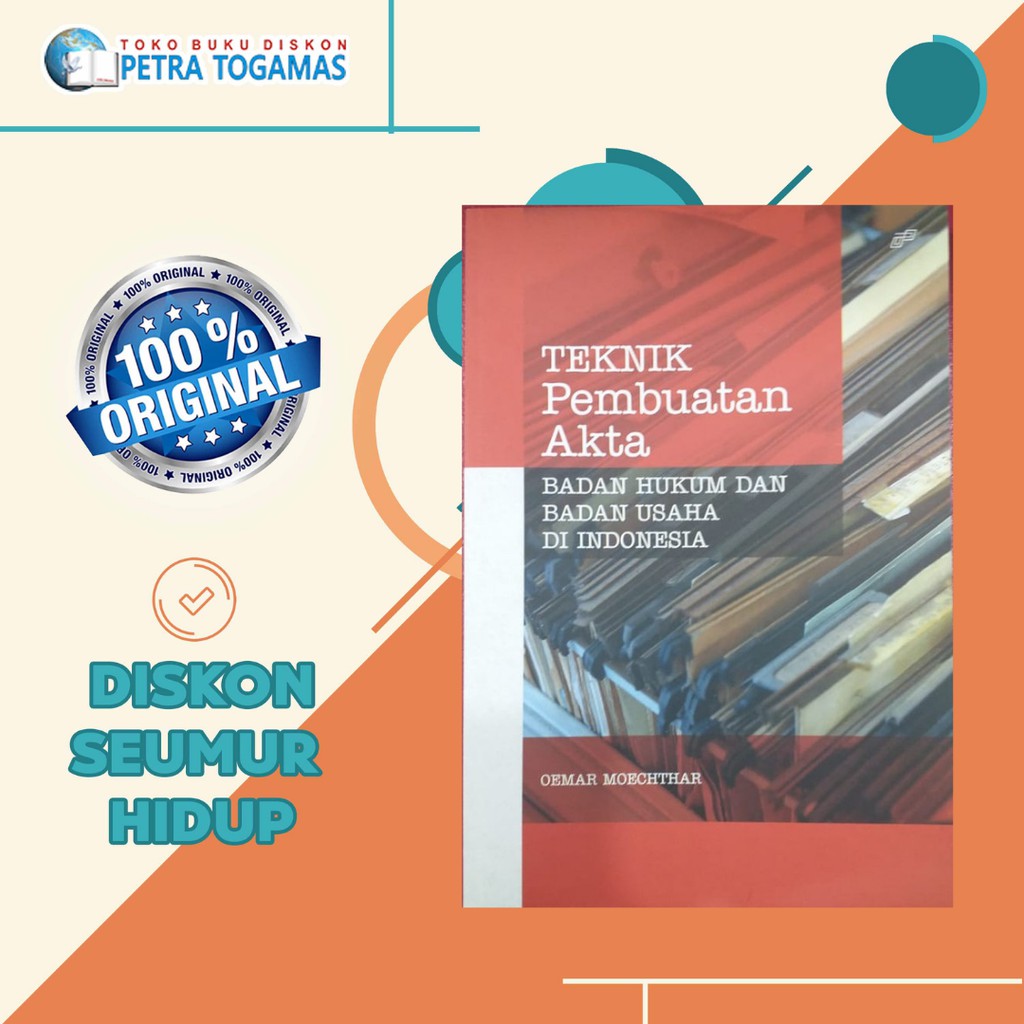 TEKNIK PEMBUATAN AKTA BADAN HUKUM DAN BADAN USAHA DI INDONESIA by OEMAR MOECHTHAR