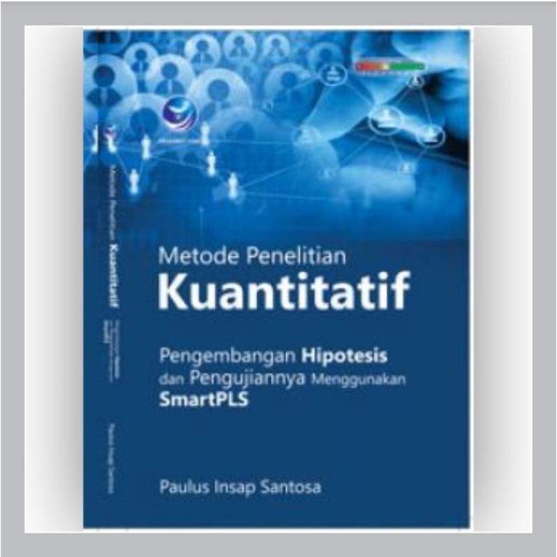 Buku Metode Penelitian Kuantitatif, Pengembangan Hipotesis Dan Pengujiannnya Menggunakan SmartPLS