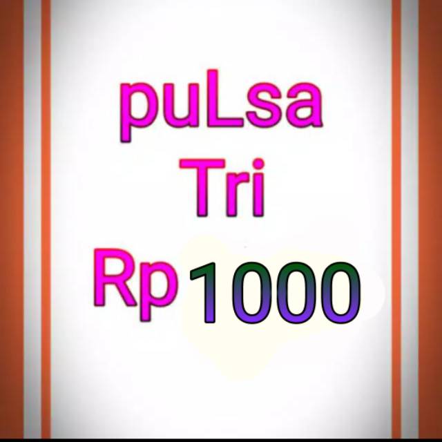 puLsa TRi Rp1000 (wajib chat nomor)