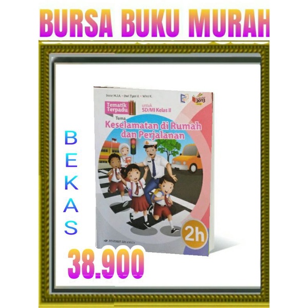 

TEMATIK TERPADU 2H KESELAMATAN DIRUMAH SD MI KELAS 2 K13N ERLANGGA