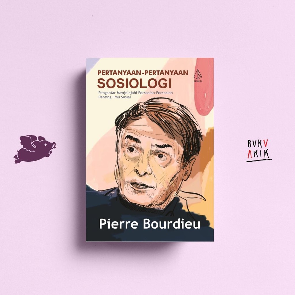 Pertanyaan-Pertanyaan Sosiologi - Pierre Bourdieu
