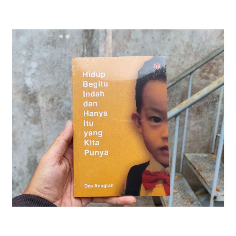 Hidup Begitu Indah dan Hanya Itu yang Kita Punya (Dea Anugrah)