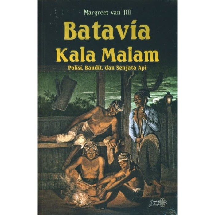 

MUST HAVE!! BUKU BATAVIA KALA MALAM: POLISI, BANDIT, DAN SENJATA TERBARU