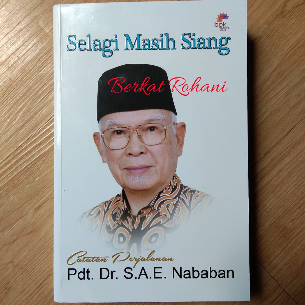 Buku Otobiografi Catatan Perjalanan Selagi Masih Siang Pdt. Dr. S.A.E. SAE Nababan