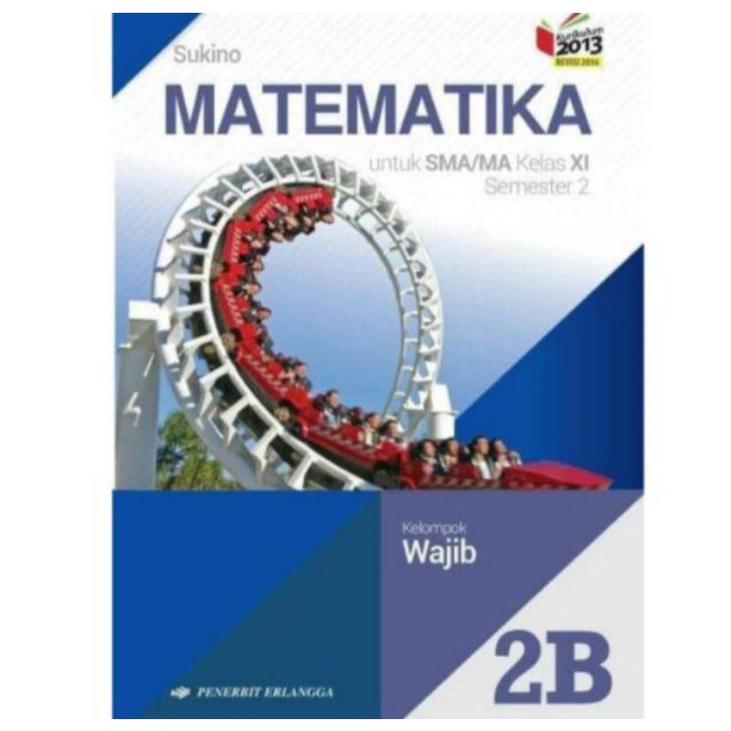 MATEMATIKA SMA WAJIB SUKINO KELAS 2B ERLANGGA K 2013 REVISI