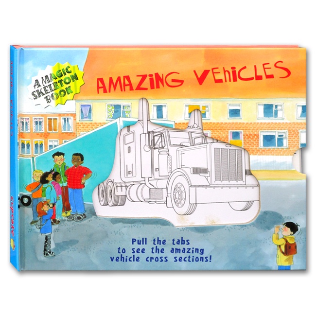 Amazing Vehicles A Magic Skeleton Board Book (Pull the Tabs to See the Amazing Vehicles Cross Sectio