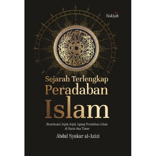 Buku Original: Sejarah Terlengkap Peradaban Islam Menelusi Jejak - Jejak Agung Peradaban Islam di Barat dan Timur-0