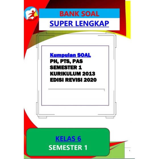 

Bank Soal Superlengkap, Kumpulan Soal PH, PTS, PAS Semester 1 dan 2 Kelas 1 - 6 SD Kurikulum 2013 Edisi Revisi 2020 Dilengkapi dengan Pembahasan