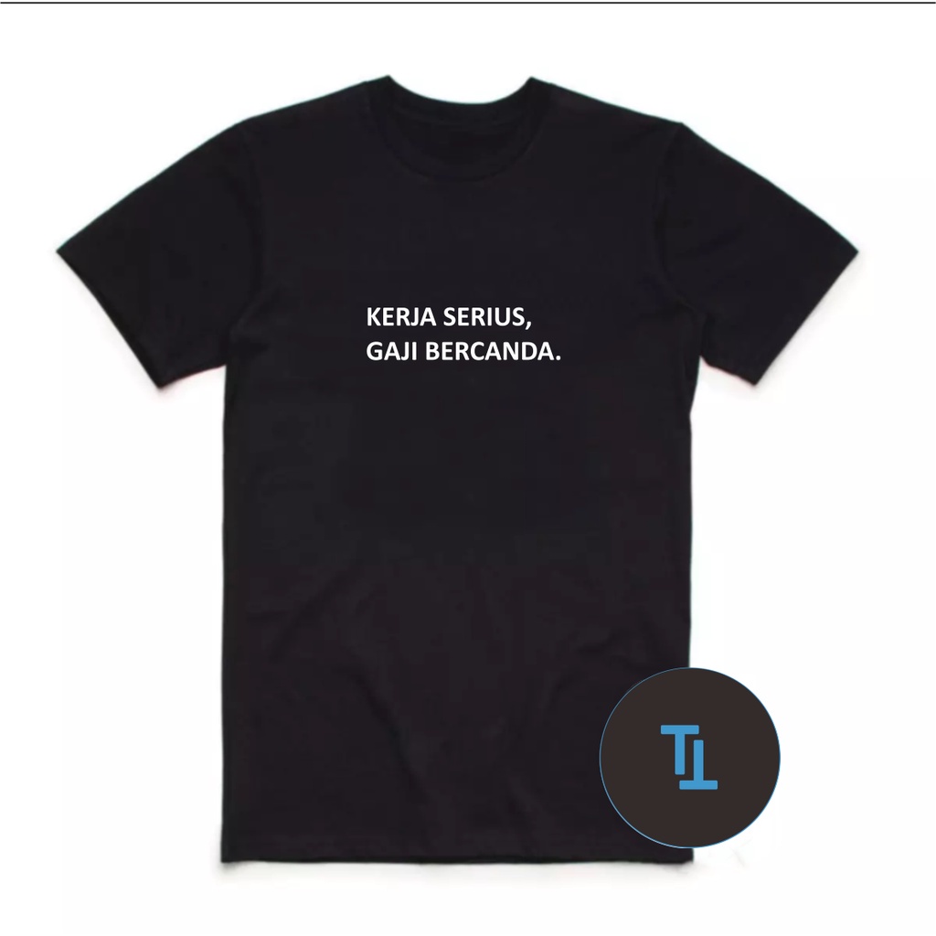 Kaos Distro Pria Wanita KERJA SERIUS, GAJI BERCANDA kata2 Kaos Tulisan Lucu / Kaos Unik / Kaos Distr