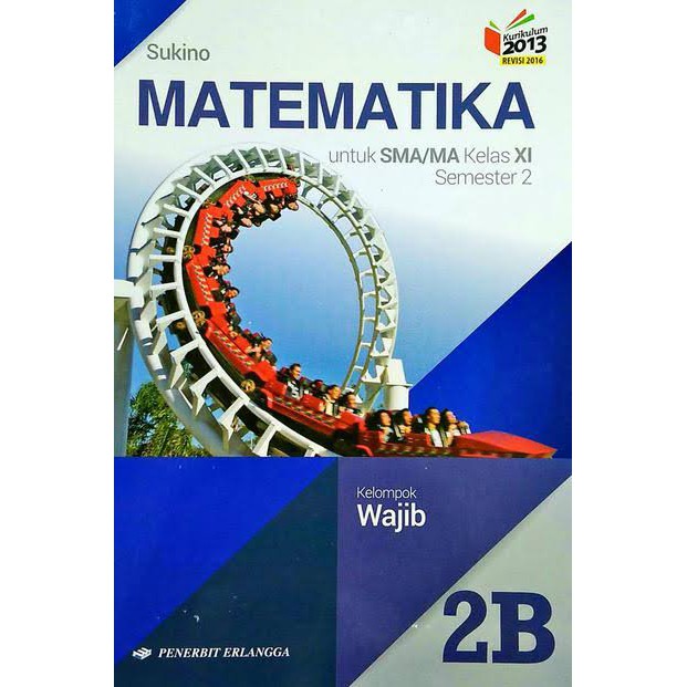 Matematika Wajib 1b 2b 3b Sma Ma Kelas X Xi Xii Semester 2 Kurikulum 2013 Revisi Sukino Erlangga Shopee Indonesia