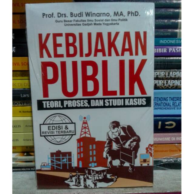 Kebijakan Publik Teori Proses dan Studi Kasus : Budi Winarno