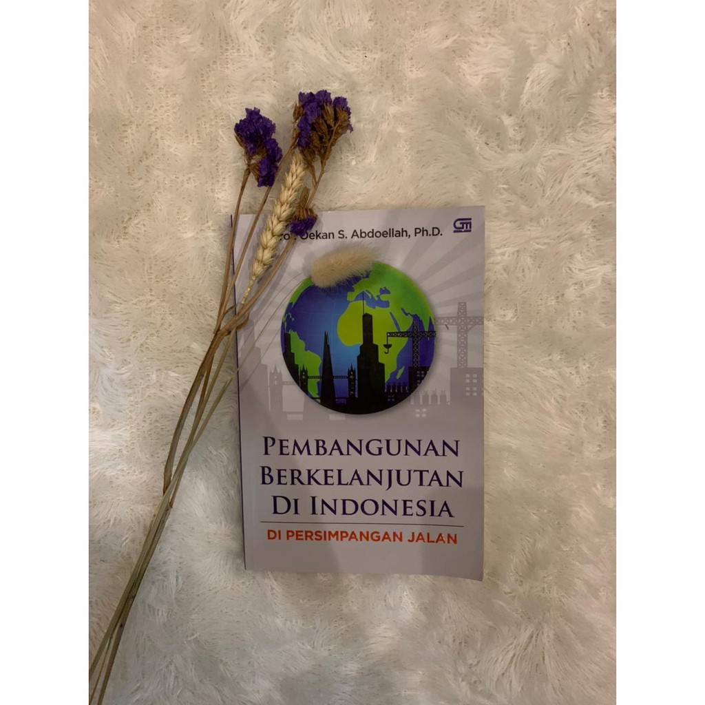 Pembangunan Berkelanjutan di Indonesia; di Persimpangan Jalan-Prof.Oekan S. Abdoellah, Ph.D.