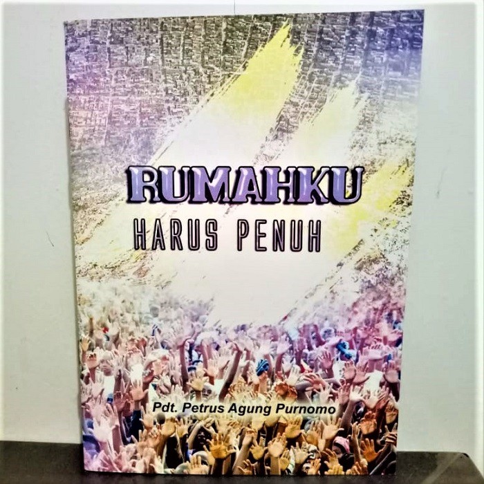 Rumahku Harus Penuh Petrus Agung Purnomo Buku Rohani Kristen Profetik Bahtera Mahanaim