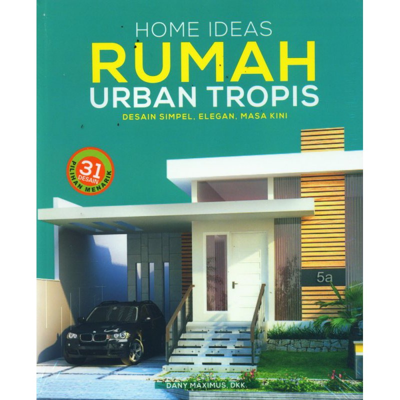 ARSITEKTUR DESAIN Home Ideas Rumah Urban Tropis Desain Simpel Elegan Masa Kini