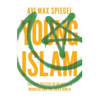 Avi Max Spiegel - Young Islam_ The New Politics of Religion in Morocco