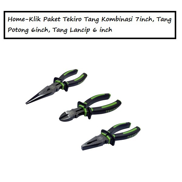 Home-Klik Tang Tekiro Paket (3 Pcs) Tang Lancip 6'', Tang Potong 6'', Tang Kombinasi 7''