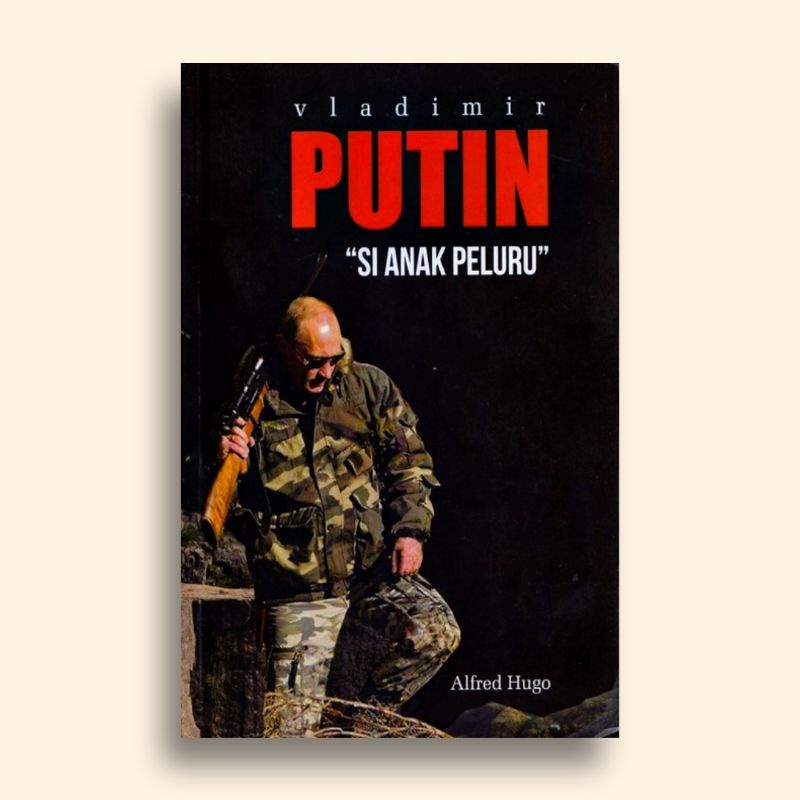 Vladimir Putin Si Anak Peluru Alfred Hugo
