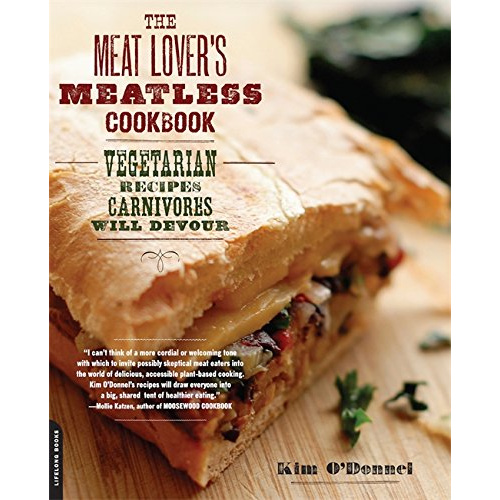 

THE MEAT LOVER'S MEATLESS COOKBOOK: VEGETARIAN RECIPES CARNIVORES..