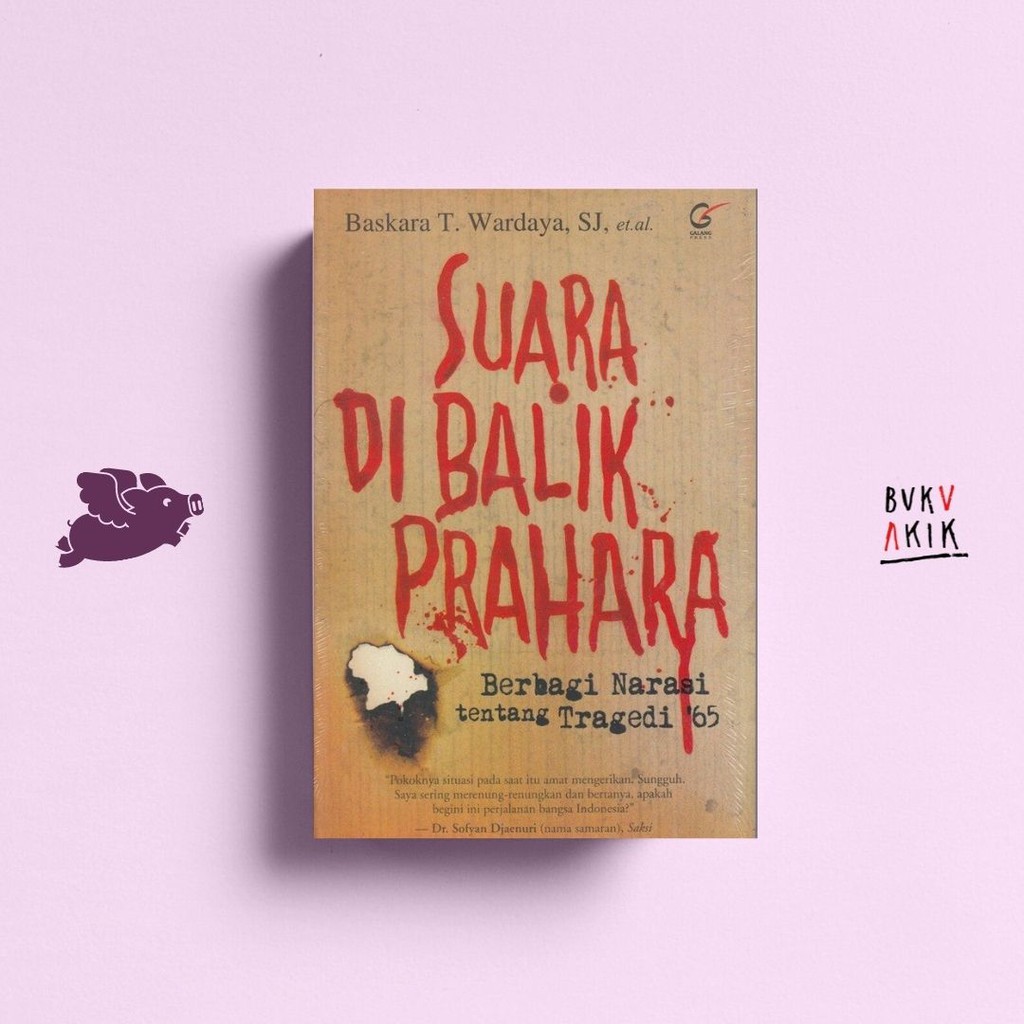 Suara Di Balik Prahara: Berbagi Narasi tentang Tragedi '65 - Baskara T. Wardaya