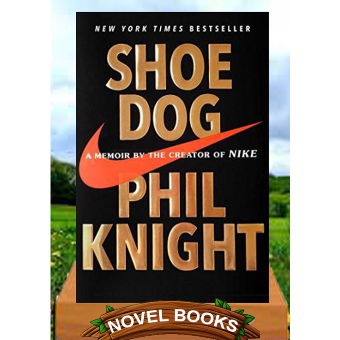 

Shoe Dog A Memoir by the Creator of NIKE by Phil Knight
