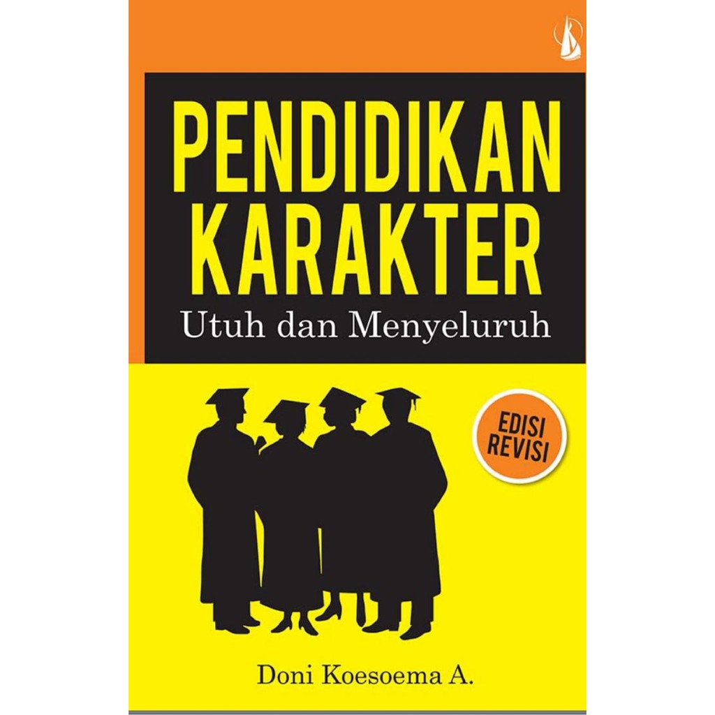 

Pendidikan Karakter Utuh dan Menyeluruh - Doni Koesoema A. **BUKU**