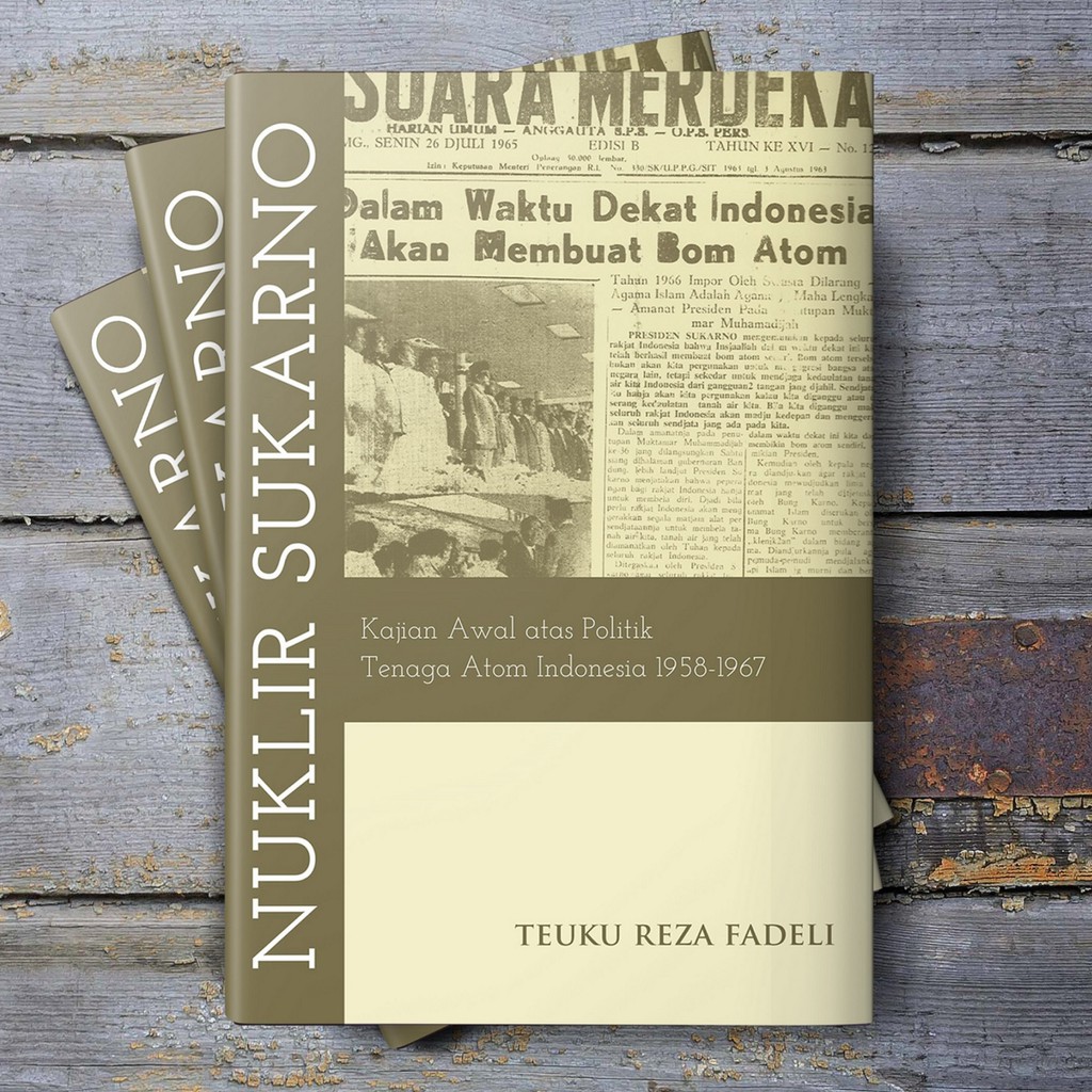 Buku Nuklir Sukarno: Kajian Awal atas Politik Tenaga Atom Indonesia 1958-1967