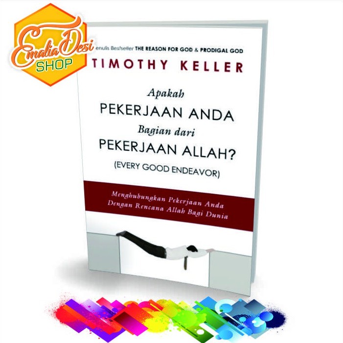 Apakah Pekerjaan Anda Bagian Dari Pekerjaan Allah? - Every Good Endeavor (Timothy Keller)