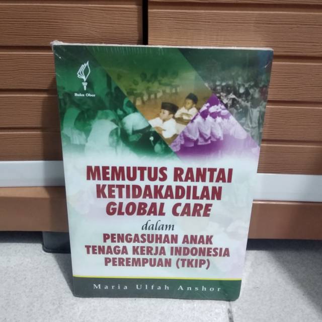 

Buku original - memutus rantai ketidakadilan global care dalam pengasuhan anak TKIP oleh maria