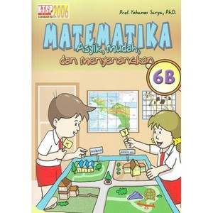 Buku Matematika asyik Mudah dan Menyenangkan 6b. Prof. Yohanes Surya