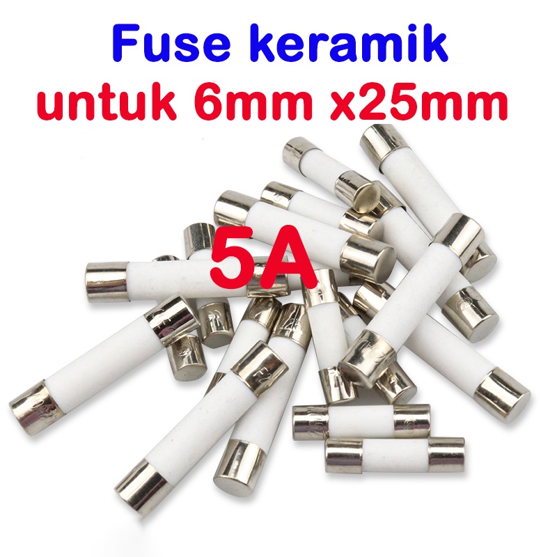 fuse keramik 6mm x 25mm tersedia 5A 10A 13A 15A 16A 20A 25A sekering sekring