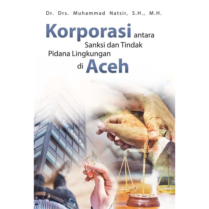 

Buku Korporasi Antara Sanksi Dan Tindak Pidana Lingkungan Di Aceh