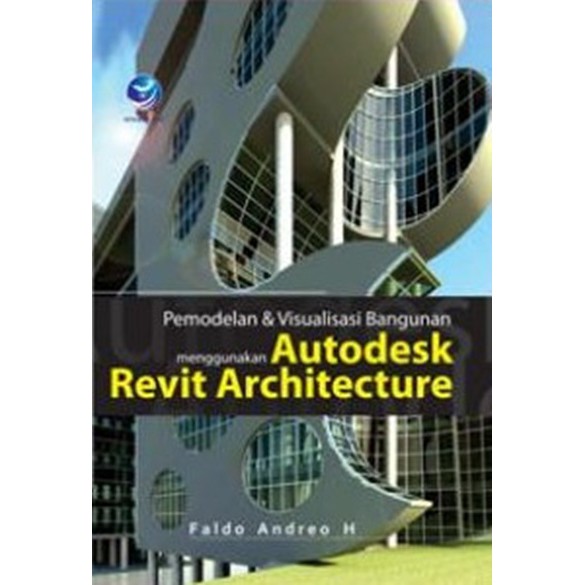 Buku Pemodelan & Visualisasi Bangunan Menggunakan Autodesk Revit Architecture
