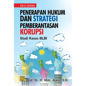 

Buku PENERAPAN HUKUM DAN STRATEGI PEMBERANTASAN KORUPSI. STUDI KASUS BLBI. Prof. Dr. H. Moh. Askin