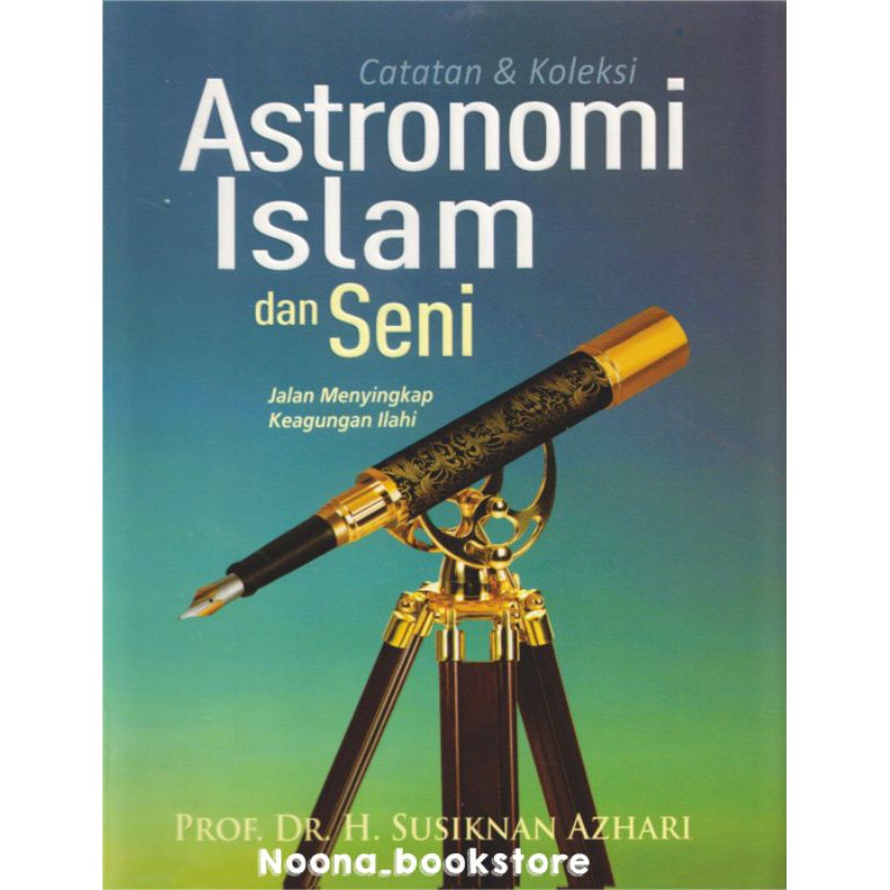 CATATAN KOLEKSI ASTRONOMI ISLAM DAN SENI by Prof.Dr.H.Susiknan Azhari