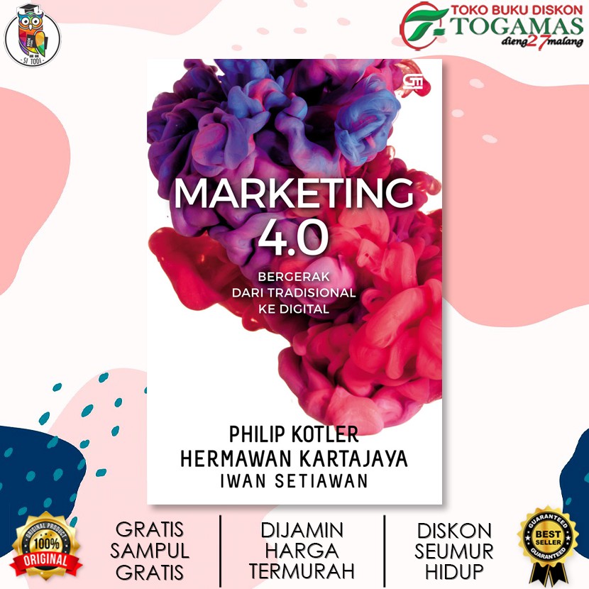 MARKETING 5.0 4.0 : TEKNOLOGI UNTUK KEMANUSIAAN BERGERAK DARI TRADISIONAL KE DIGITAL KARYA PHILIP KOTLER, HERMAWAN KARTAJAYA, IWAN SETIAWAN