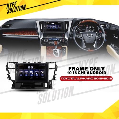 Frame Headunit android 10 inchi Toyota Alphard 2015-2018