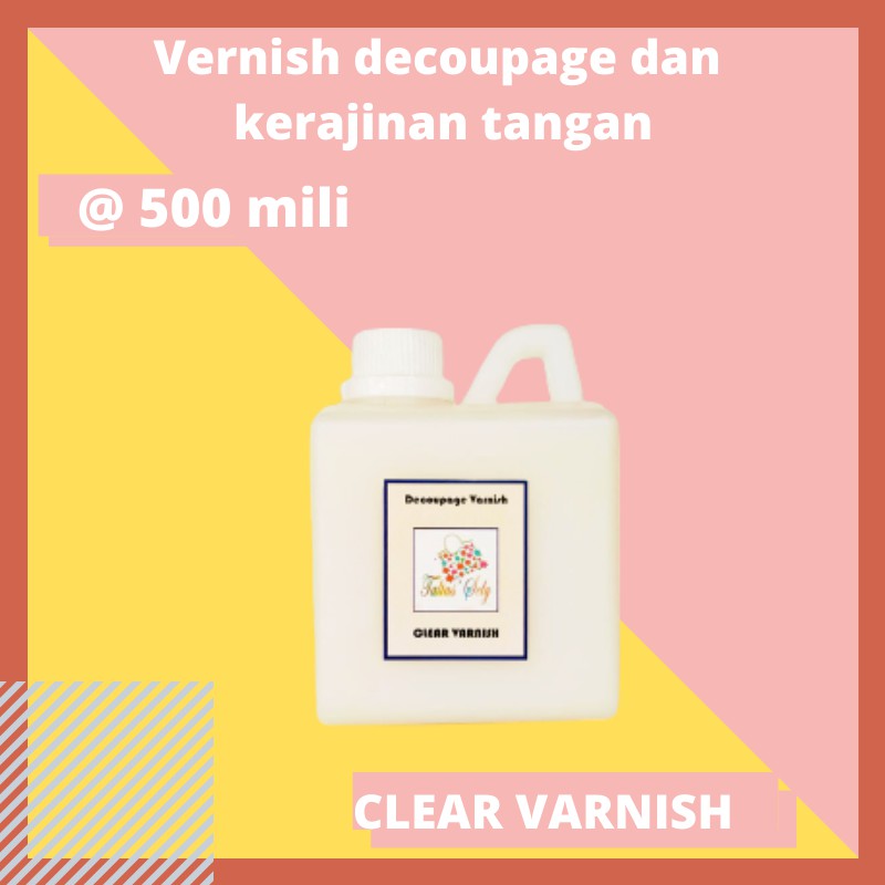 VARNISH UNTUK DECOUPAGE DAN KERAJINAN TANGAN LAIN 500 ML