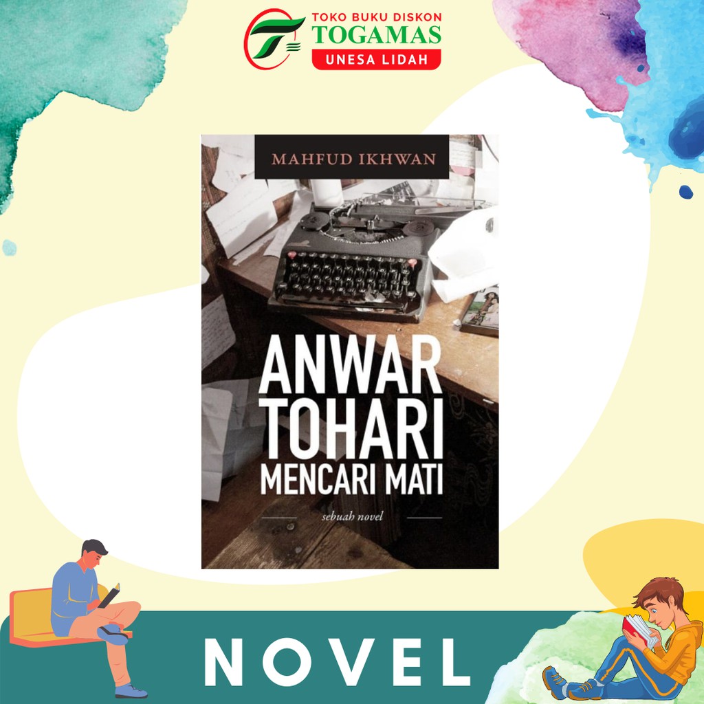 ANWAR TOHARI MENCARI MATI: SEBUAH NOVEL KARYA MAHFUD IKHWAN