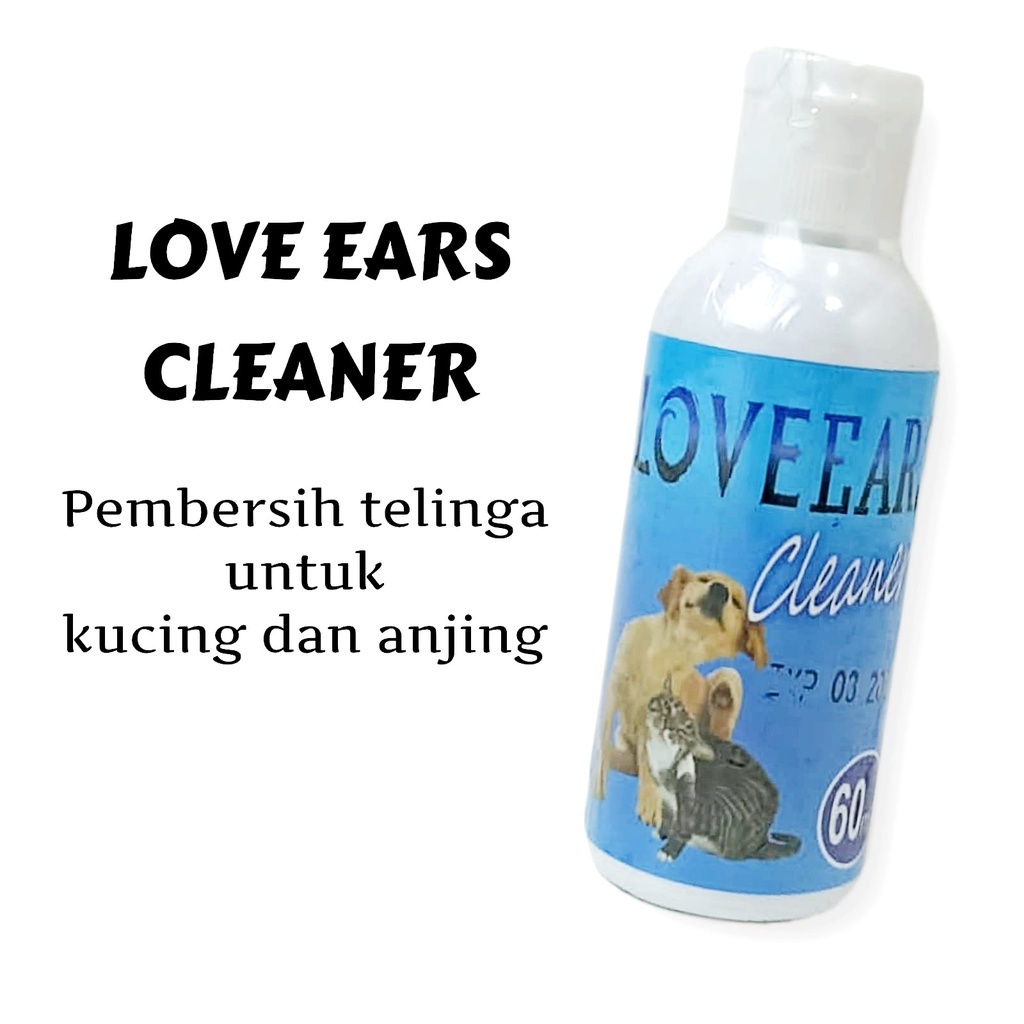 LOVE EARS Cleaner 60ml / Pembersih Telinga Kucing &amp; Anjing Murah