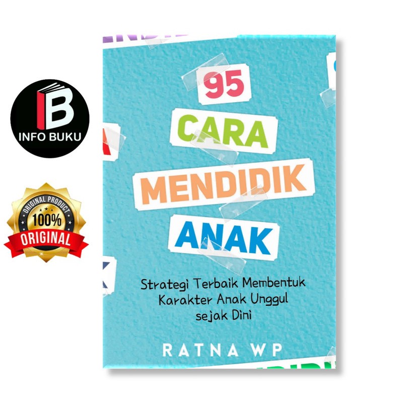 95 Cara Mendidik Anak: Strategi Terbaik Membentuk Karakter Anak Unggul Sejak Dini -infobuku 03