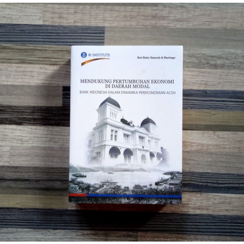 MENDUKUNG PERTUMBUHAN EKONOMI DI DAERAH MODAL : BANK INDONESIA DALAM DINAMIKA PEREKONOMIAN ACEH