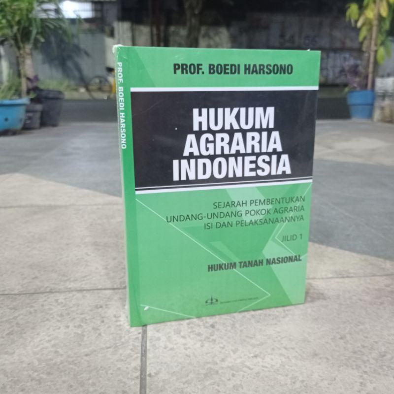 

HUKUM AGRARIA INDONESIA JILID 1 SEJARAH PEMBENTUKAN UNDANG-UNDANG POKOK AGRARIA ISI DAN PELAKSANAAN