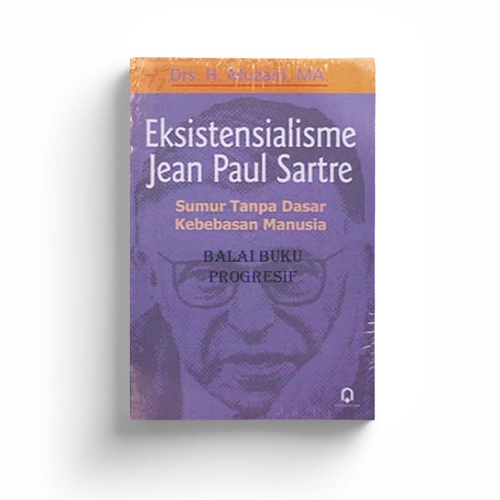 Eksistensialisme Jean Paul Sartre Sumur Tanpa Dasar Kebebasan Manusia - Muzairi