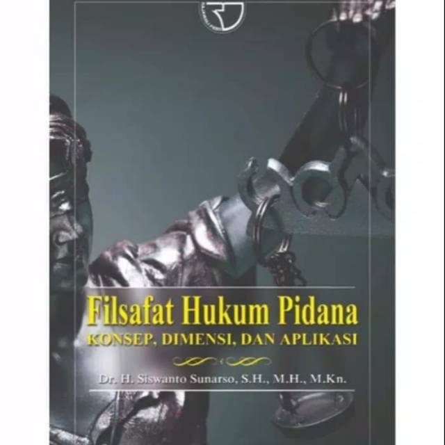 

BUKU FILSAFAT HUKUM PIDANA KONSEP, DIMENSI, DAN APLIKASI, Dr. H. Siswanto, S.H., M.H., M•Kn.