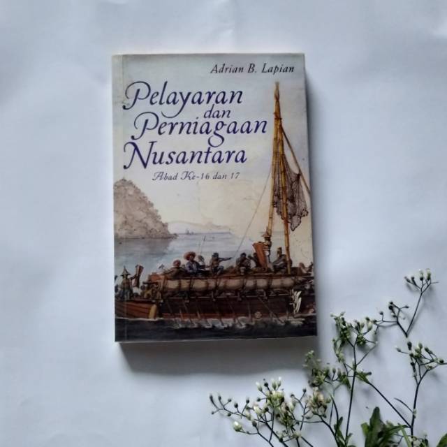 Pelayaran dan Perniagaan Nusantara Abad ke 16 dan 17 - Adrian B. Lapian